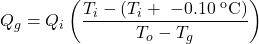 \displaystyle Q_{g}=Q_{i}\left ( \frac{T_{i}-(T_{i}+\;-0.10\;^{\textrm{o}}\textrm{C})}{T_{o}-T_{g}} \right )