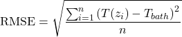 \displaystyle \mathrm{RMSE}=\sqrt{\frac{\sum_{i=1}^{n}\left ( T(z_{i})-T_{bath} \right )^{2}}{n}}