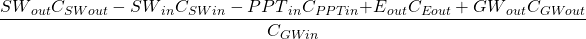 \displaystyle \frac{{SW}_{out}C_{SWout}-{SW}_{in}C_{SWin}-{PPT}_{in}C_{PPTin}{+E}_{out}C_{Eout}+{GW}_{out}C_{GWout}}{C_{GWin}}