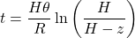 \displaystyle t=\frac{H\theta}{R}\ln \left(\frac{H}{H-z}\right)
