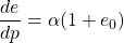 \displaystyle \frac{de}{dp}=\alpha (1+e_{0})
