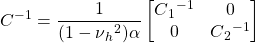 \displaystyle C^{-1}=\frac{1}{(1-\nu {_{h}}^{2})\alpha }\begin{bmatrix} C{_{1}}^{-1} & 0 \\ 0 & C{_{2}}^{-1} \\ \end{bmatrix}