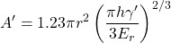 \displaystyle A^{\prime }=1.23\pi r^{2}\left ( \frac{\pi h\gamma ^{\prime}}{3E_{r}} \right )^{2/3}