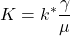 \displaystyle K=k^{*}\frac{\gamma }{\mu }