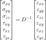 \displaystyle \begin{bmatrix} \sigma _{xx} \\ \sigma _{yy} \\ \sigma _{zz} \\ \tau _{xy} \\ \tau _{xz} \\ \tau _{yz}\end{bmatrix}=D^{-1}\begin{bmatrix} \varepsilon _{xx} \\ \varepsilon _{yy} \\ \varepsilon _{zz} \\ \varepsilon _{xy} \\ \varepsilon _{xz} \\ \varepsilon _{yz}\end{bmatrix}