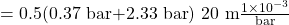 = 0.5(0.37\ \textup{bar+2.33\ \textup{bar}})\ 20\ \textup{m}\frac{1\times 10^{-3}}{\textup{bar}}