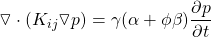 \displaystyle \triangledown \cdot (K_{ij}\triangledown p)=\gamma (\alpha +\phi \beta )\frac{\partial p}{\partial t}