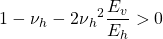 \displaystyle 1-\nu {_{h}}-2\nu {_{h}}^{2}\frac{E_{v}}{E_{h}}>0