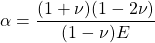 \displaystyle \alpha =\frac{(1+\nu )(1-2\nu )}{(1-\nu )E}
