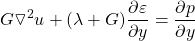 \displaystyle G\triangledown ^{2}u+(\lambda +G)\frac{\partial \varepsilon }{\partial y}=\frac{\partial p}{\partial y}