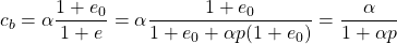\displaystyle c_{b}=\alpha \frac{1+e_{0}}{1+e} =\alpha \frac{1+e_{0}}{1+e_{0}+\alpha p(1+e_{0})} =\frac{\alpha }{1+\alpha p}
