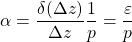 \displaystyle \alpha =\frac{\delta (\Delta z)}{\Delta z}\frac{1}{p}=\frac{\varepsilon}{p}