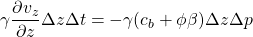 \displaystyle \gamma \frac{\partial v_{z}}{\partial z}\Delta z\Delta t=-\gamma (c_{b}+\phi \beta )\Delta z\Delta p
