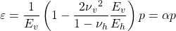 \displaystyle \varepsilon =\frac{1}{E_{v}}\left ( 1-\frac{2\nu {_{v}}^{2}}{1-\nu _{h}}\frac{E_{v}}{E_{h}} \right )p=\alpha p