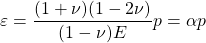\displaystyle \varepsilon =\frac{(1+\nu )(1-2\nu )}{(1-\nu )E}p=\alpha p
