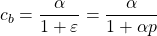 \displaystyle c_{b}=\frac{\alpha }{1+\varepsilon }=\frac{\alpha }{1+\alpha p}